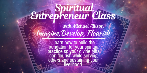 Spiritual Entrepreneur Class with Michael Allison